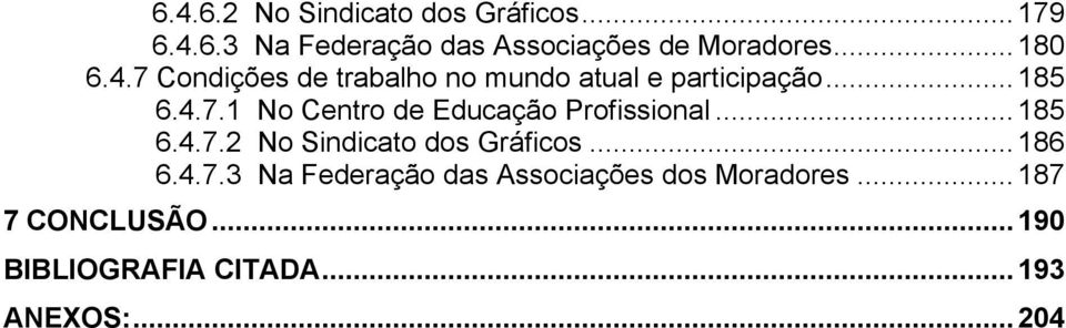 .. 185 6.4.7.2 No Sindicato dos Gráficos... 186 6.4.7.3 Na Federação das Associações dos Moradores.