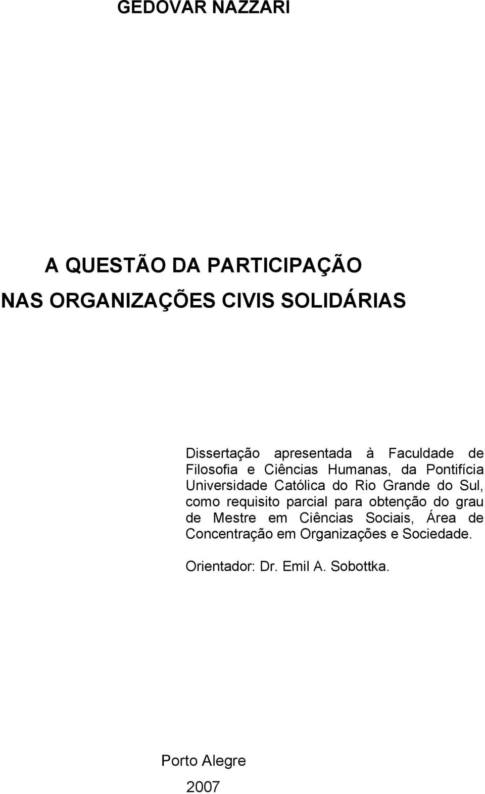 do Rio Grande do Sul, como requisito parcial para obtenção do grau de Mestre em Ciências