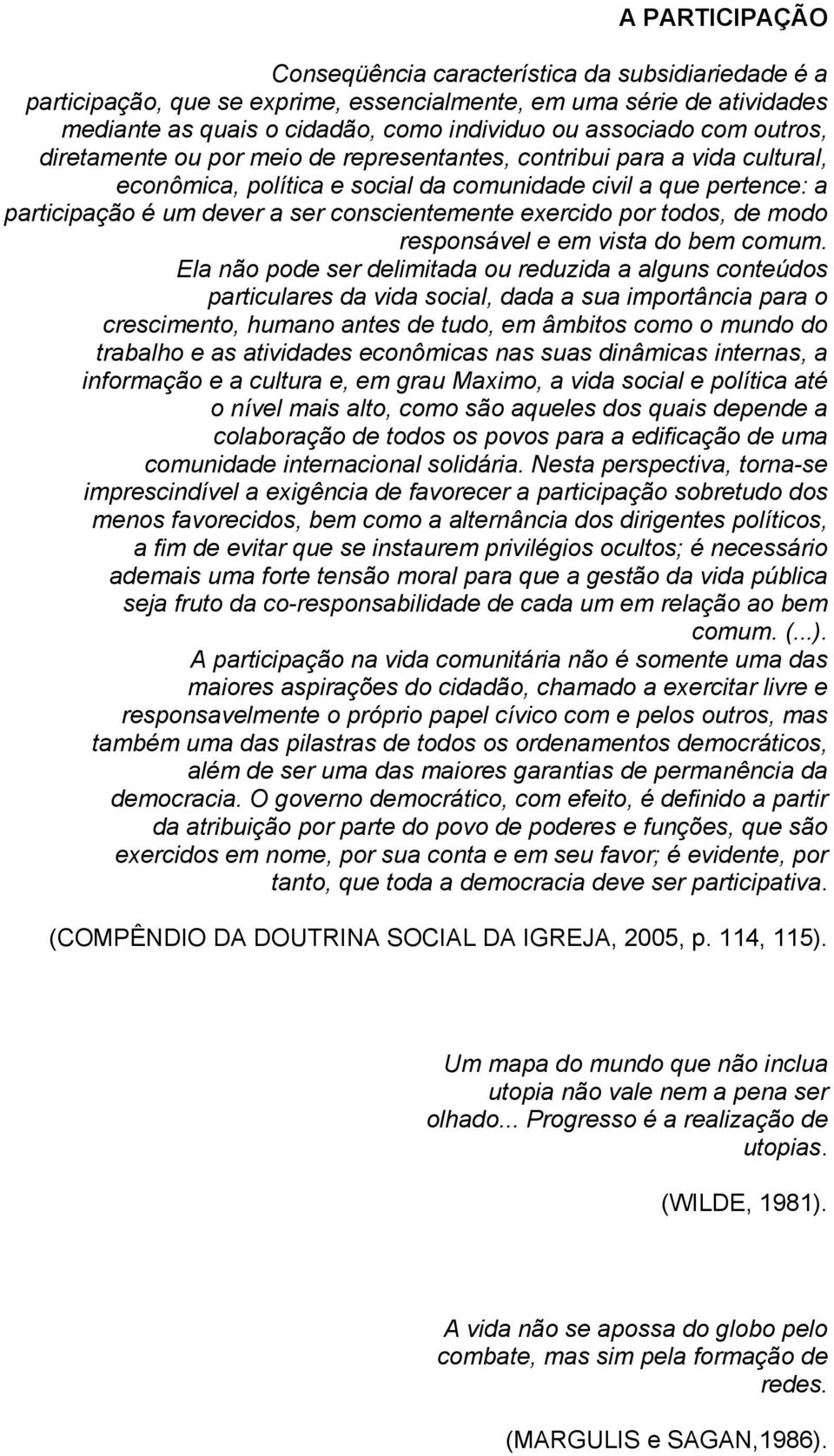 exercido por todos, de modo responsável e em vista do bem comum.