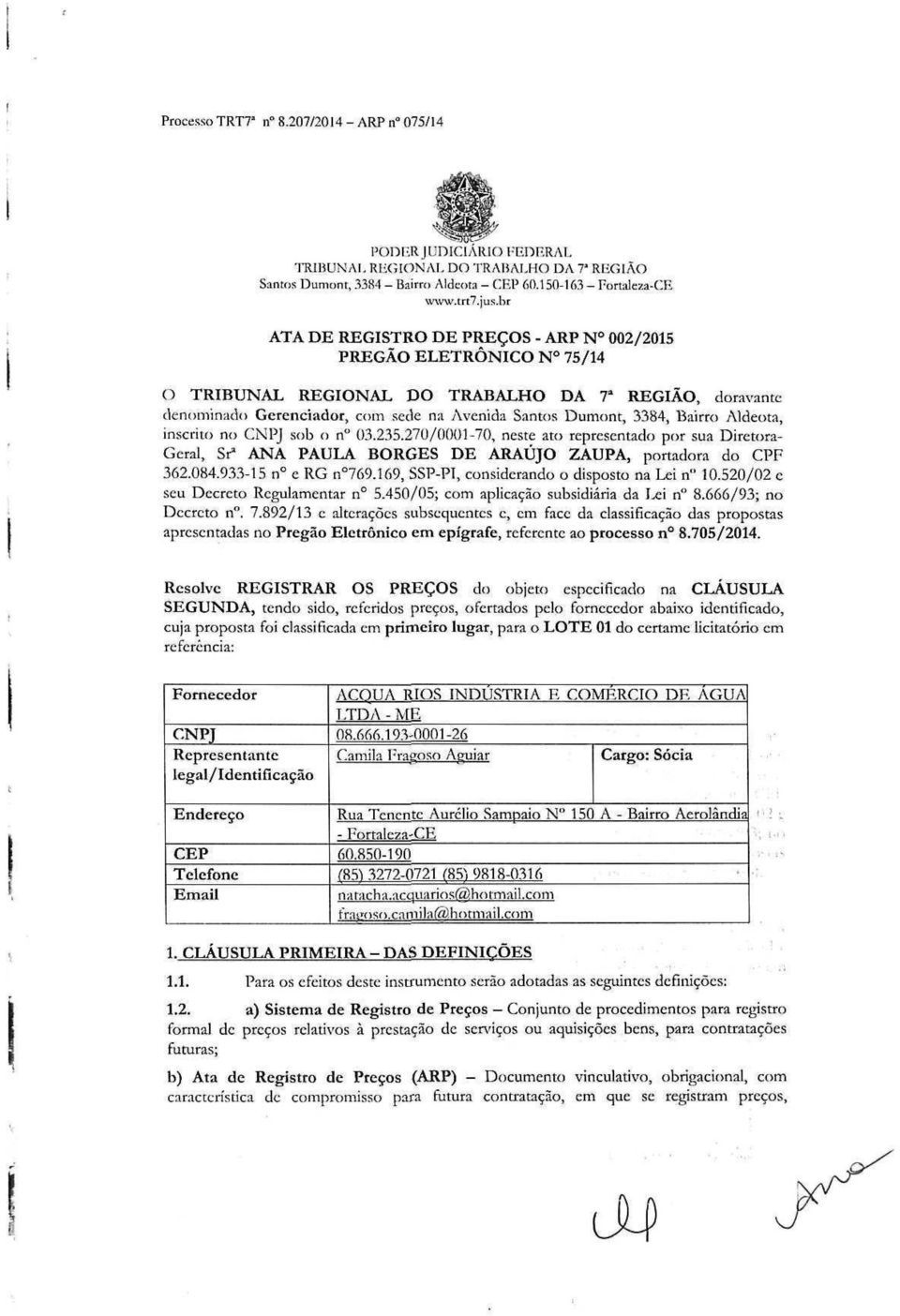 CNPJ sob o n" 03.235.270/11001-70, neste ato representado por sua Diretora- Geral, Sr" ANA PAULA BORGES DE ARAÚJO ZAUPA, portadora do CPF 362.084.933-15 n c RG n 769.