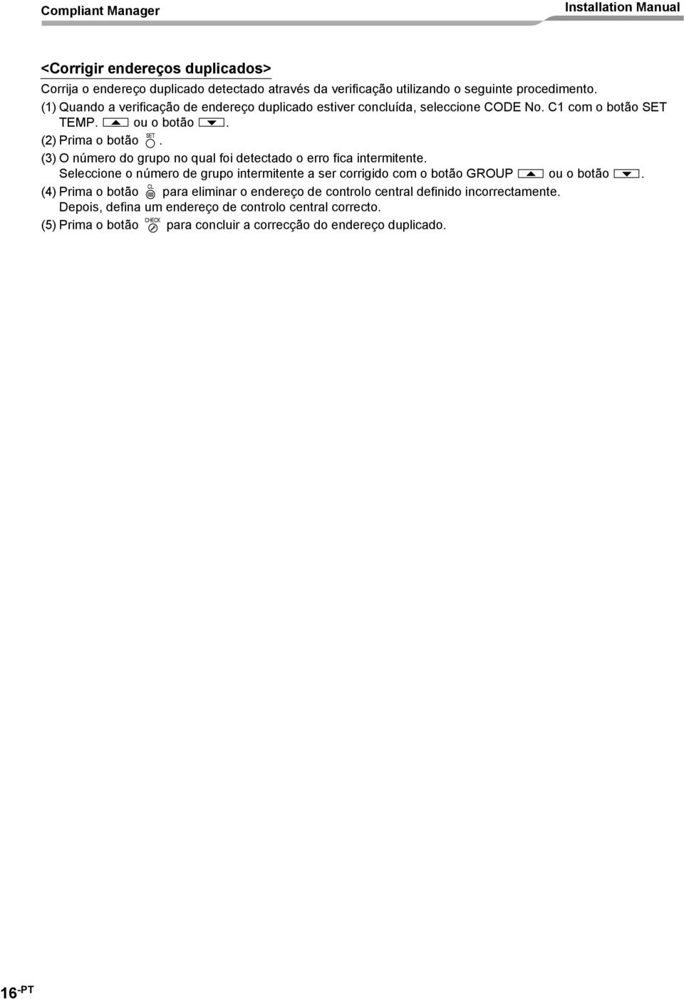 (3) O número do grupo no qual foi detectado o erro fica intermitente. Seleccione o número de grupo intermitente a ser corrigido com o botão GROUP ou o botão.