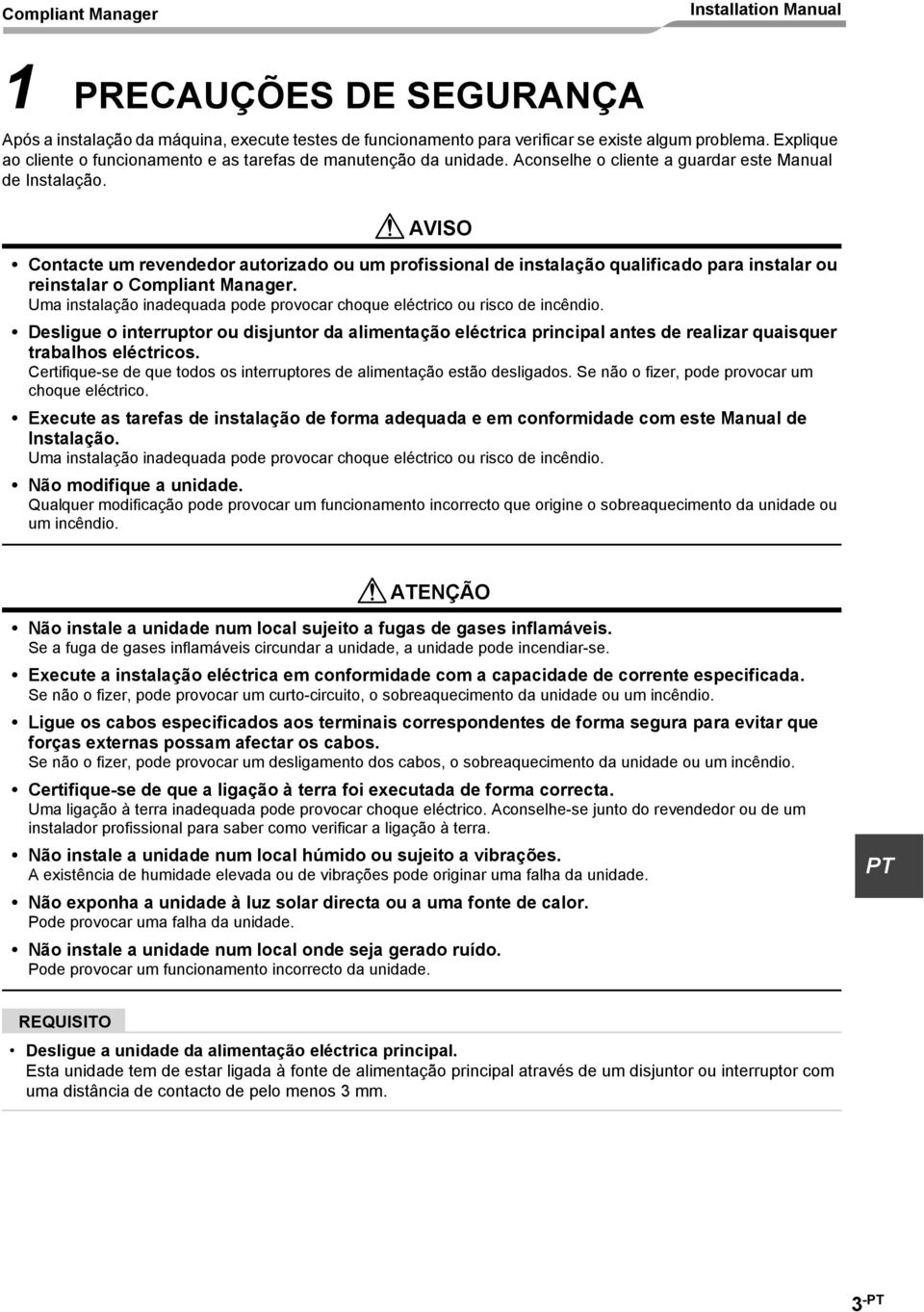 AVISO Contacte um revendedor autorizado ou um profissional de instalação qualificado para instalar ou reinstalar o Compliant Manager.