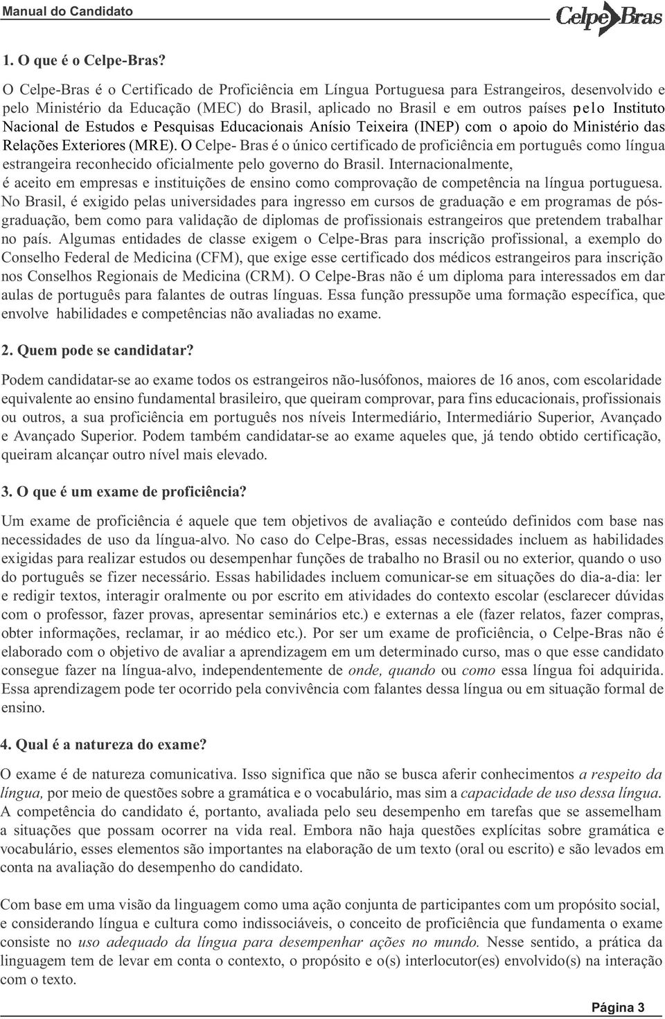 Nacional de Estudos e Pesquisas Educacionais Anísio Teixeira (INEP) com o apoio do Ministério das Relações Exteriores (MRE).