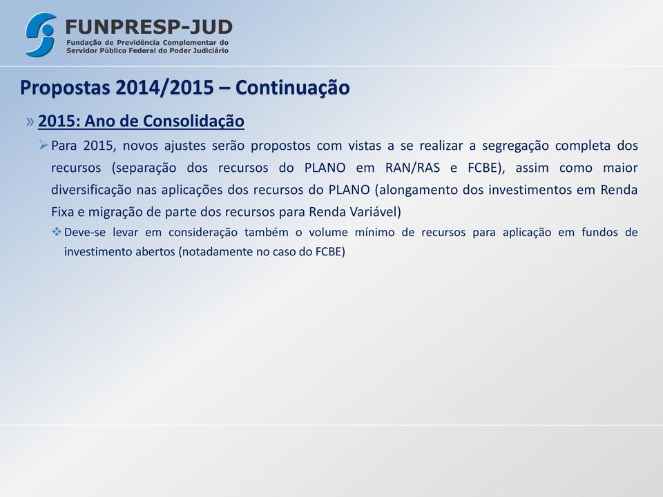 aplicações dos recursos do PLANO (alongamento dos investimentos em Renda Fixa e migração de parte dos recursos para Renda