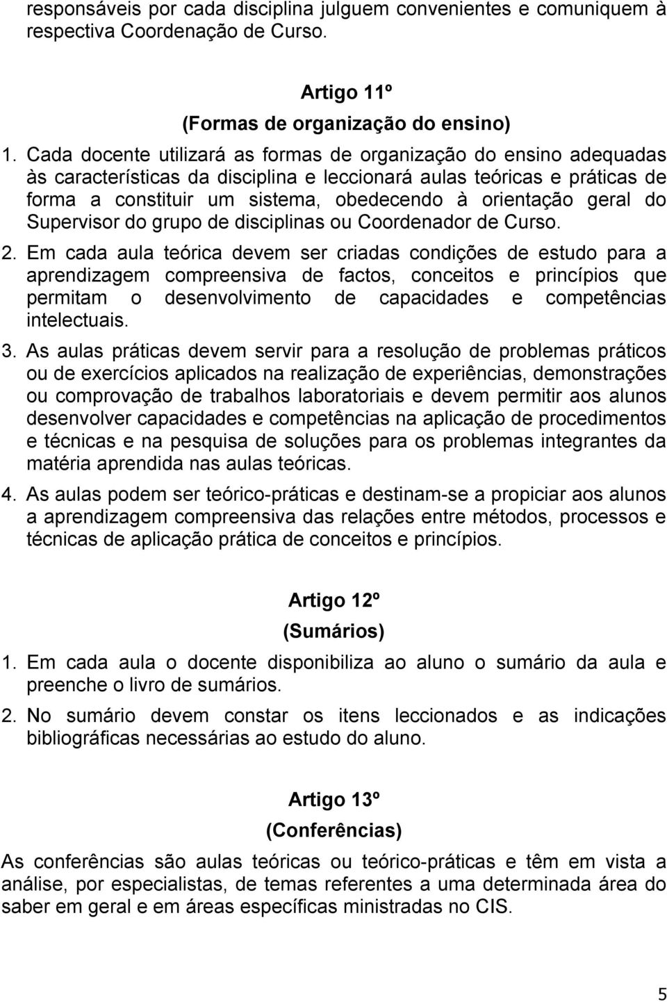 geral do Supervisor do grupo de disciplinas ou Coordenador de Curso. 2.