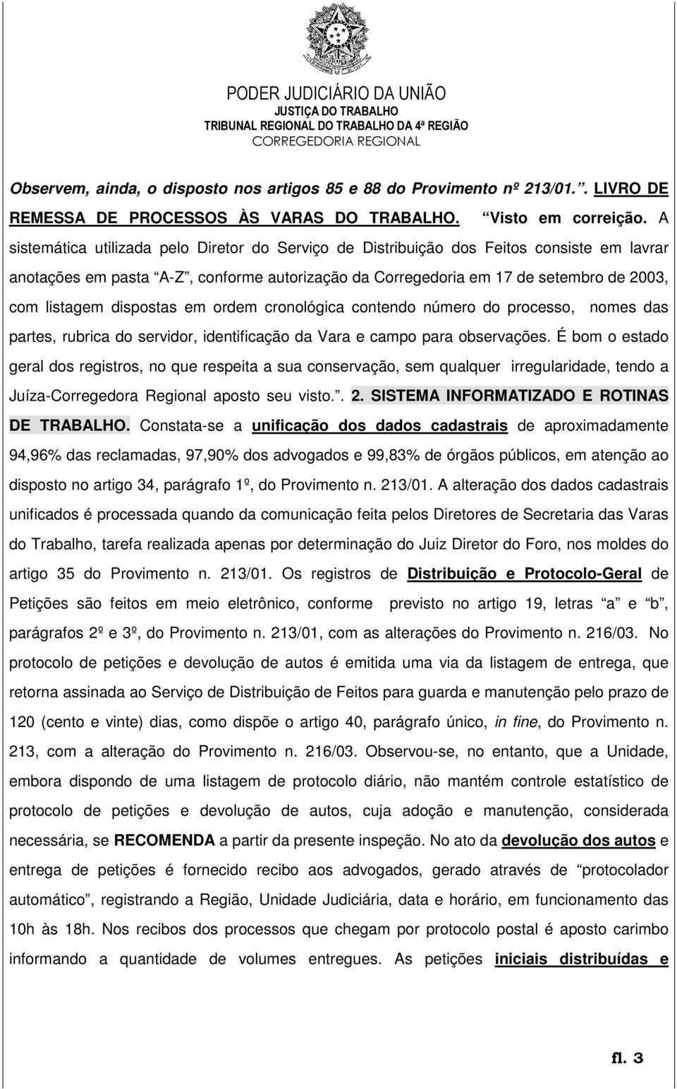 dispostas em ordem cronológica contendo número do processo, nomes das partes, rubrica do servidor, identificação da Vara e campo para observações.