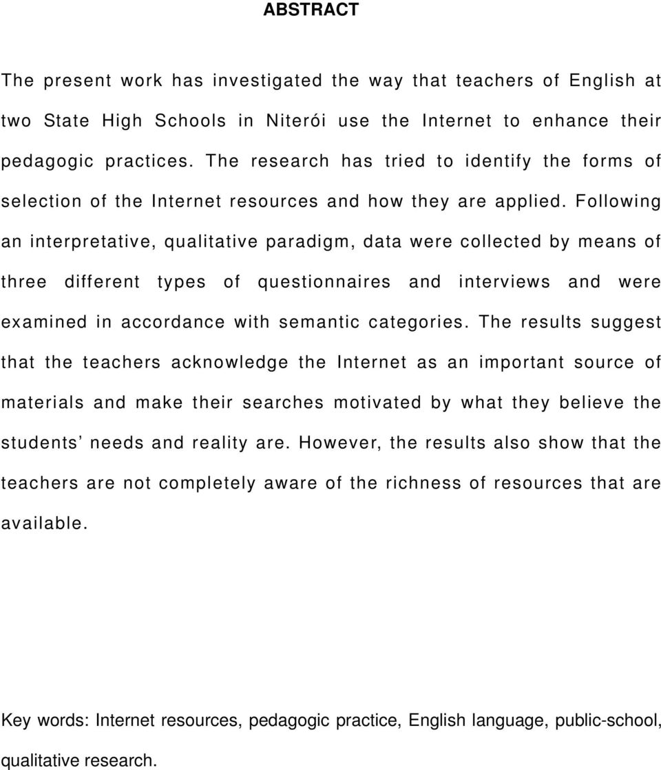 Following an interpretative, qualitative paradigm, data were collected by means of three different types of questionnaires and interviews and were examined in accordance with semantic categories.