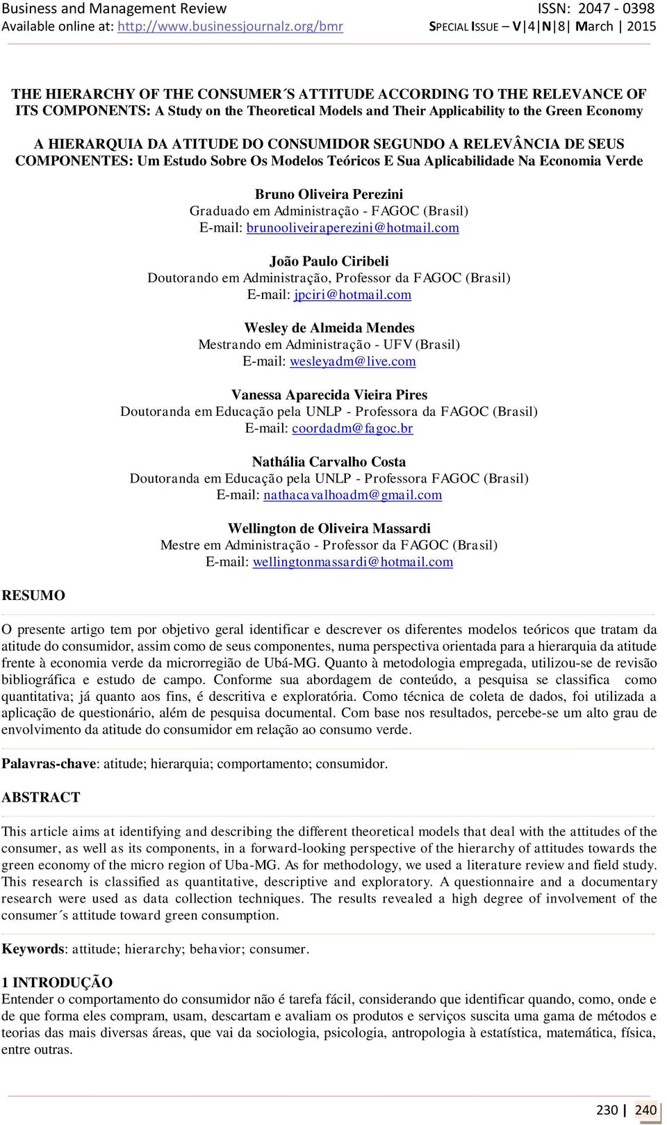 (Brasil) E-mail: brunooliveiraperezini@hotmail.com João Paulo Ciribeli Doutorando em Administração, Professor da FAGOC (Brasil) E-mail: jpciri@hotmail.