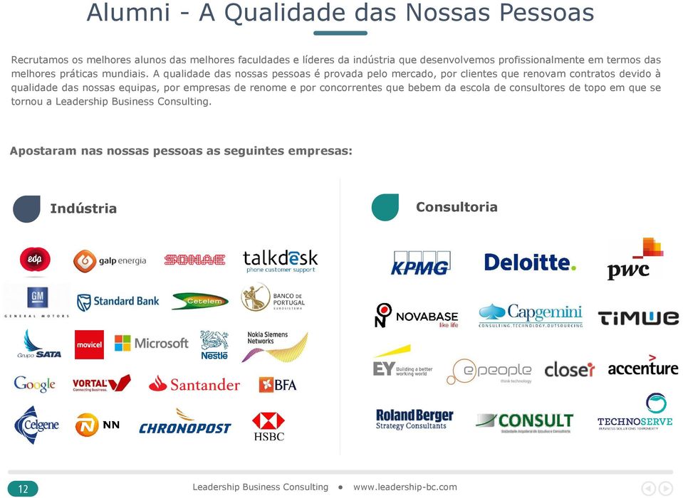 A qualidade das nossas pessoas é provada pelo mercado, por clientes que renovam contratos devido à qualidade das nossas