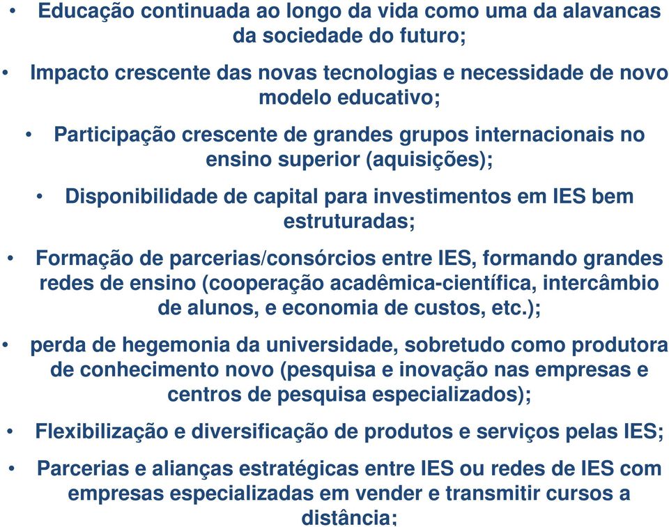 ensino (cooperação acadêmica-científica, intercâmbio de alunos, e economia de custos, etc.