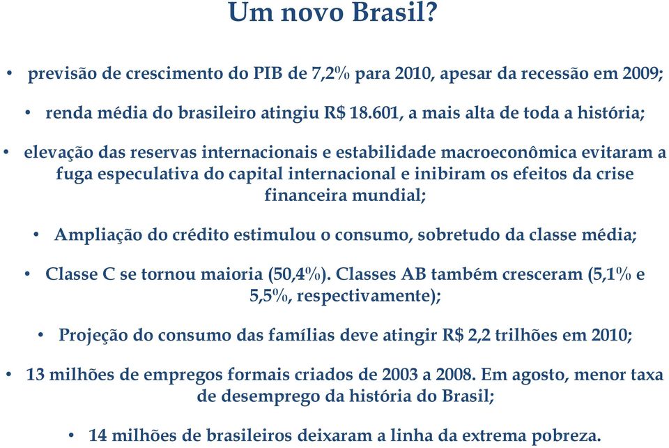 financeira mundial; Ampliação do crédito estimulou o consumo, sobretudo da classe média; Classe C se tornou maioria (50,4%).