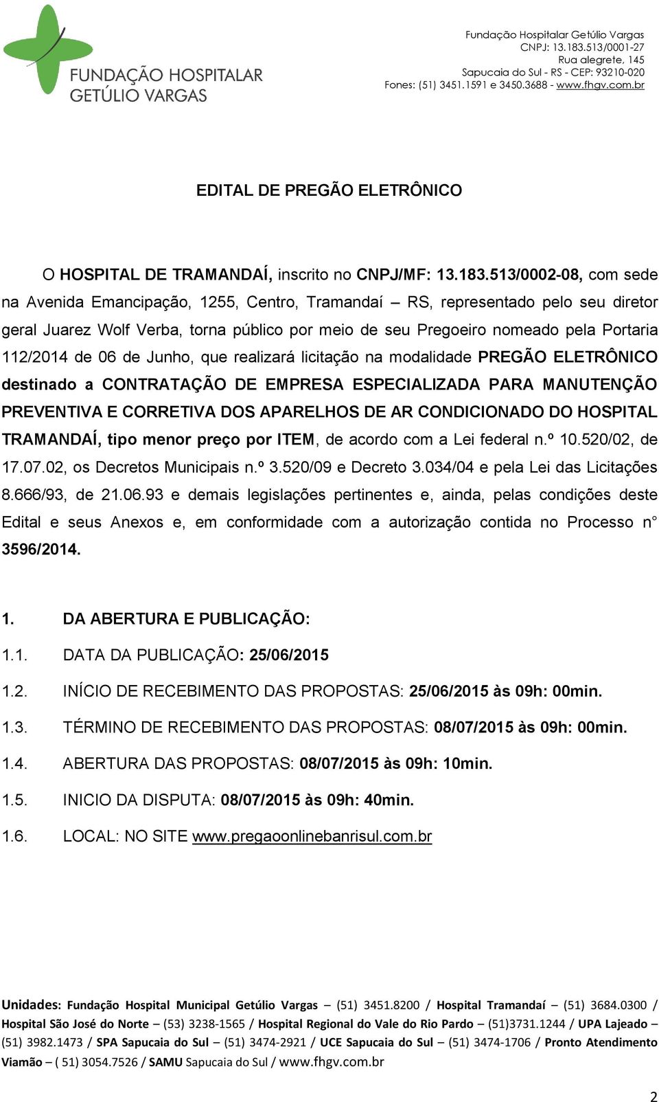 de 06 de Junho, que realizará licitação na modalidade PREGÃO ELETRÔNICO destinado a CONTRATAÇÃO DE EMPRESA ESPECIALIZADA PARA MANUTENÇÃO PREVENTIVA E CORRETIVA DOS APARELHOS DE AR CONDICIONADO DO