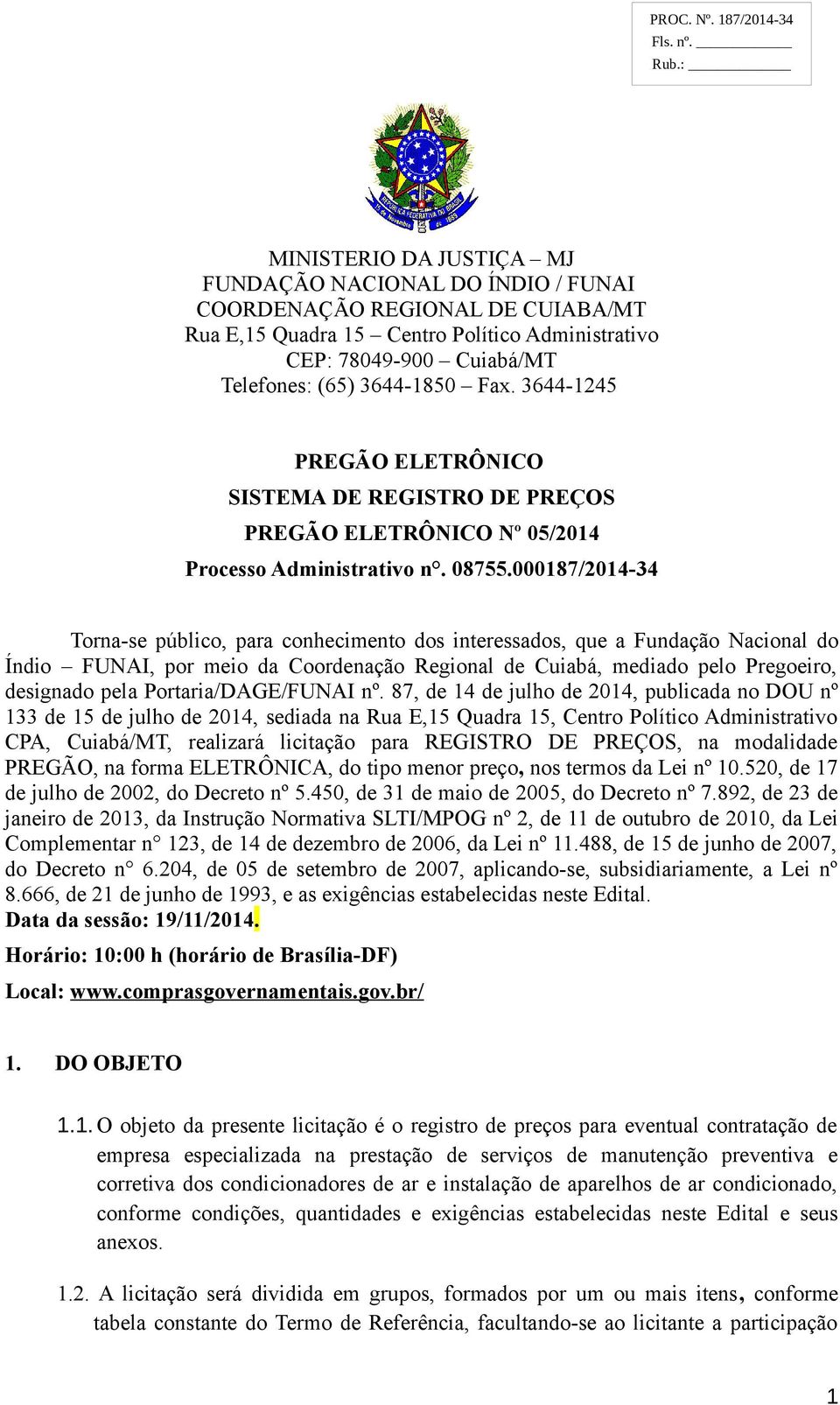 Fax. 3644-1245 PREGÃO ELETRÔNICO SISTEMA DE REGISTRO DE PREÇOS PREGÃO ELETRÔNICO Nº 05/2014 Processo Administrativo n. 08755.
