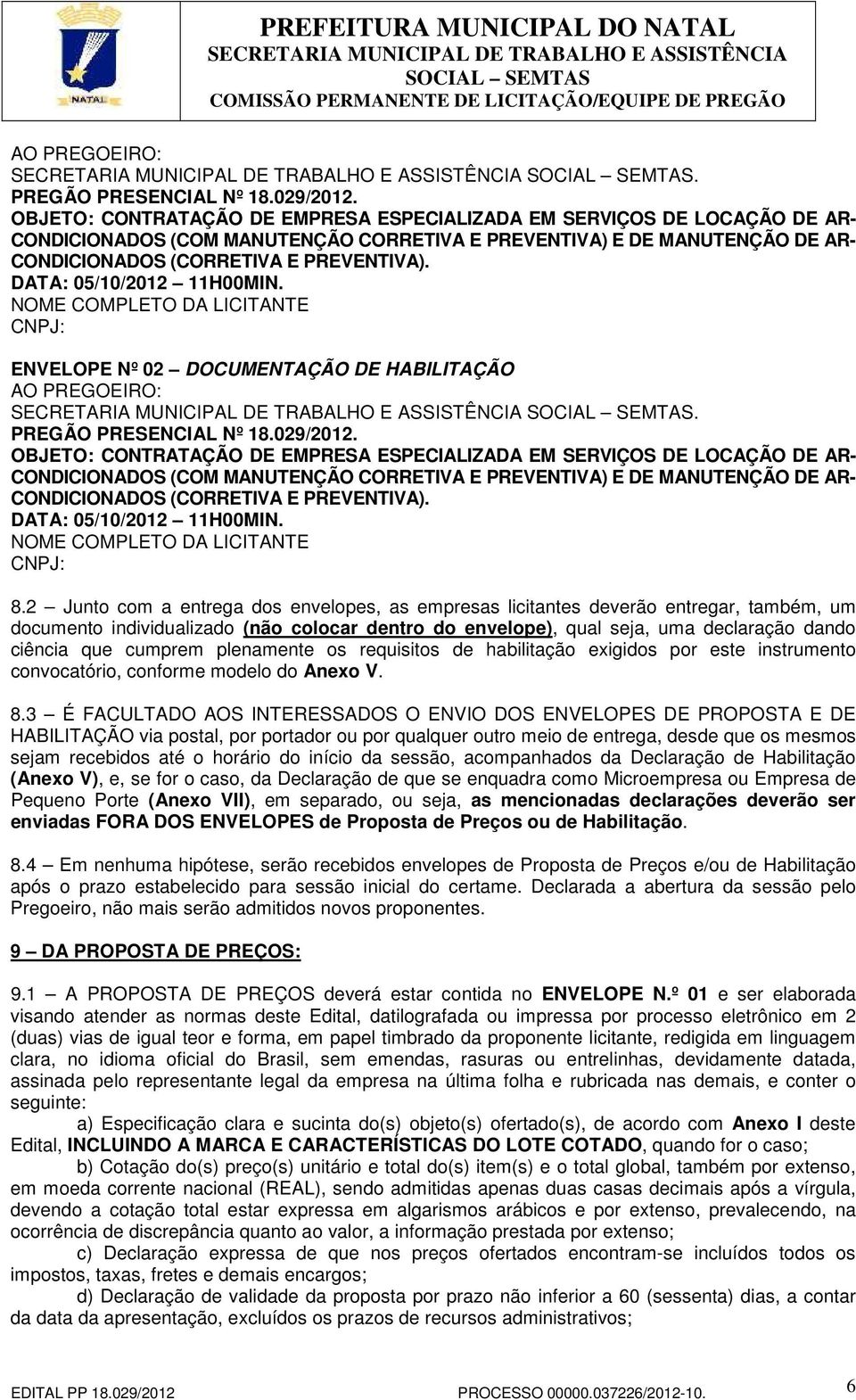 DATA: 05/10/2012 11H00MIN. NOME COMPLETO DA LICITANTE CNPJ: ENVELOPE Nº 02 DOCUMENTAÇÃO DE HABILITAÇÃO   DATA: 05/10/2012 11H00MIN. NOME COMPLETO DA LICITANTE CNPJ: 8.