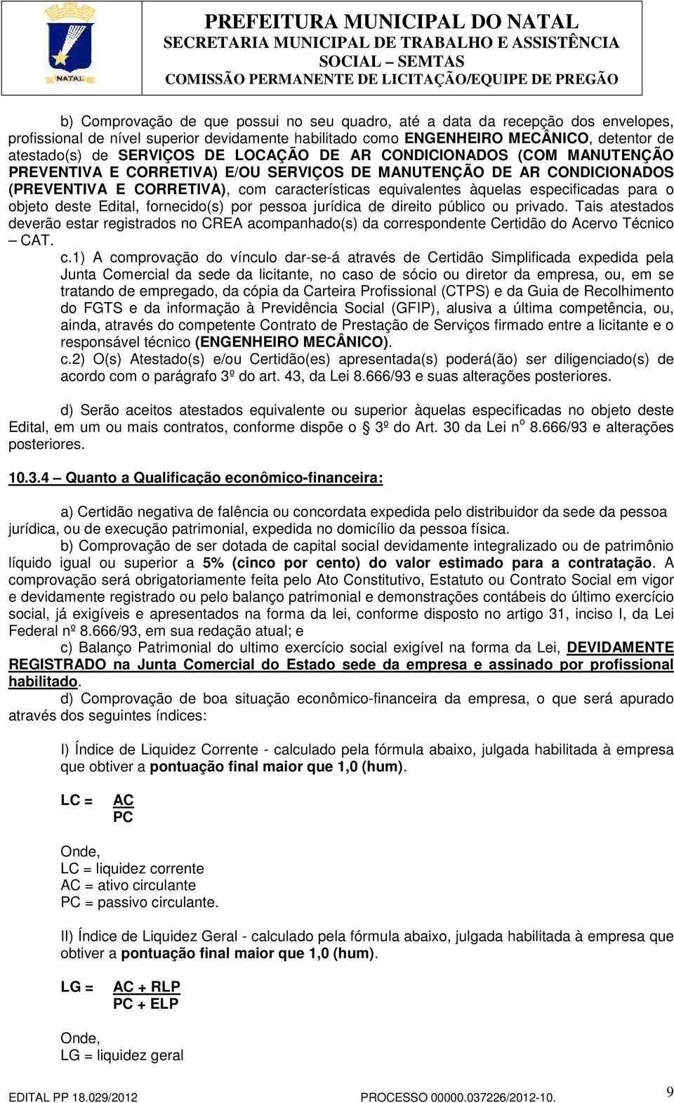 para o objeto deste Edital, fornecido(s) por pessoa jurídica de direito público ou privado.