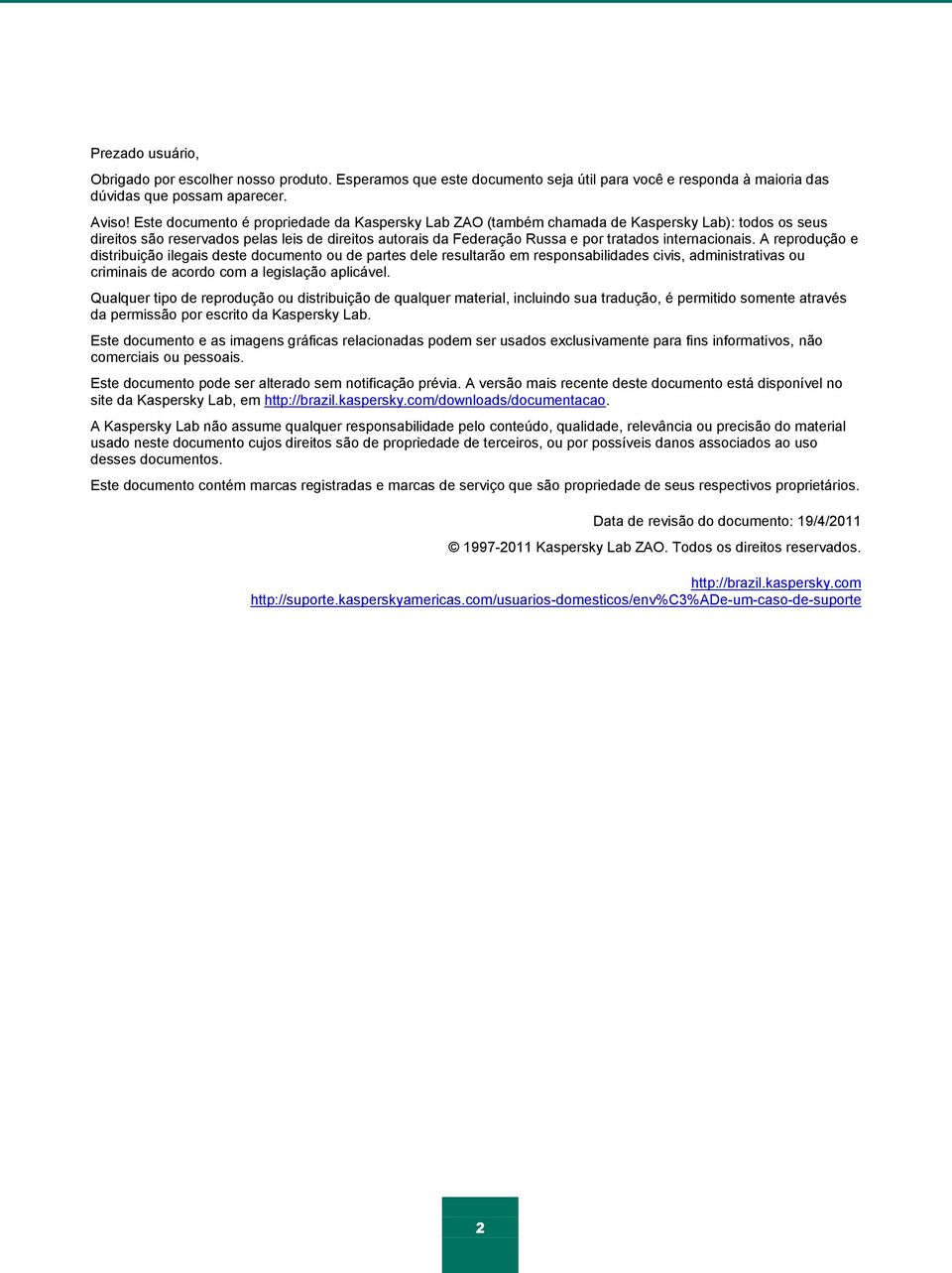 internacionais. A reprodução e distribuição ilegais deste documento ou de partes dele resultarão em responsabilidades civis, administrativas ou criminais de acordo com a legislação aplicável.