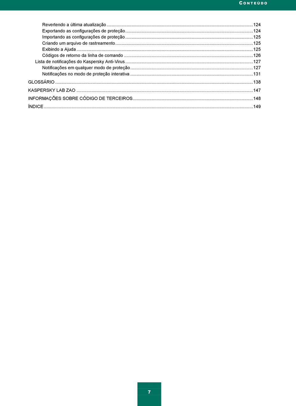 .. 125 Códigos de retorno da linha de comando... 126 Lista de notificações do Kaspersky Anti-Virus.