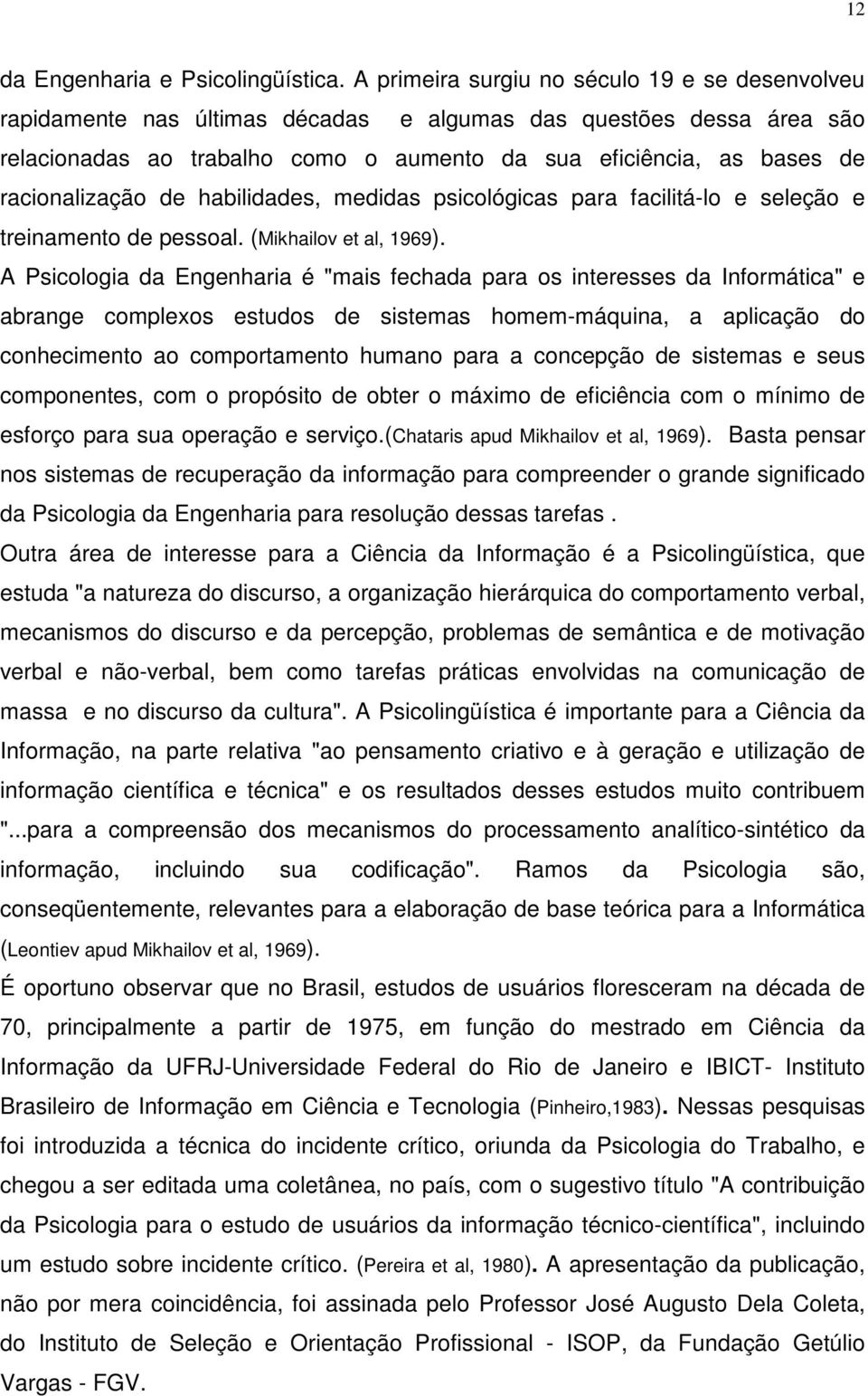 racionalização de habilidades, medidas psicológicas para facilitá-lo e seleção e treinamento de pessoal. (Mikhailov et al, 1969).