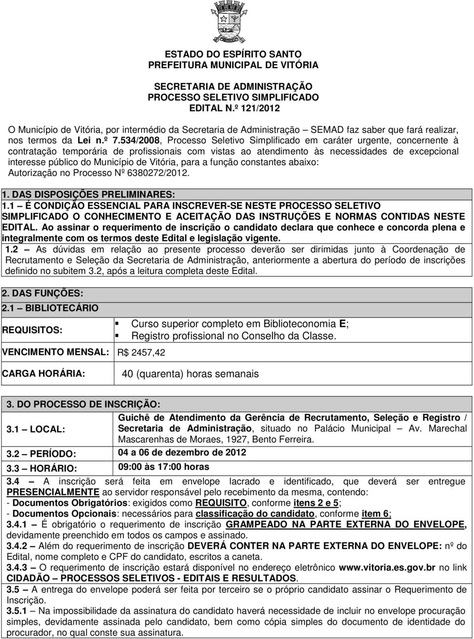 534/2008, Processo Seletivo Simplificado em caráter urgente, concernente à contratação temporária de profissionais com vistas ao atendimento às necessidades de excepcional interesse público do