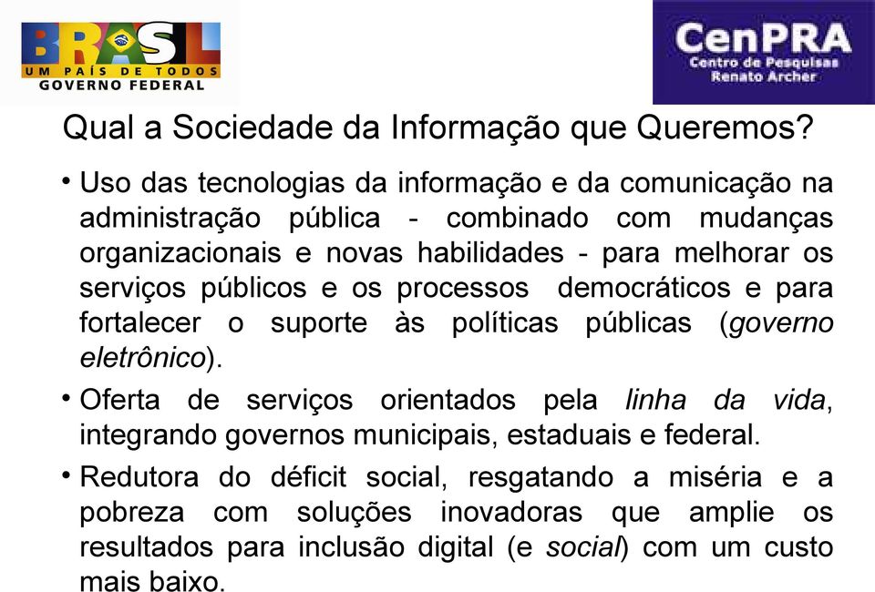 melhorar os serviços públicos e os processos democráticos e para fortalecer o suporte às políticas públicas (governo eletrônico).