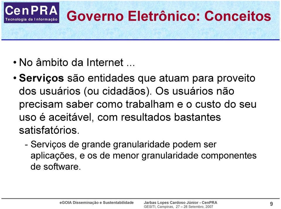 Os usuários não precisam saber como trabalham e o custo do seu uso é aceitável, com