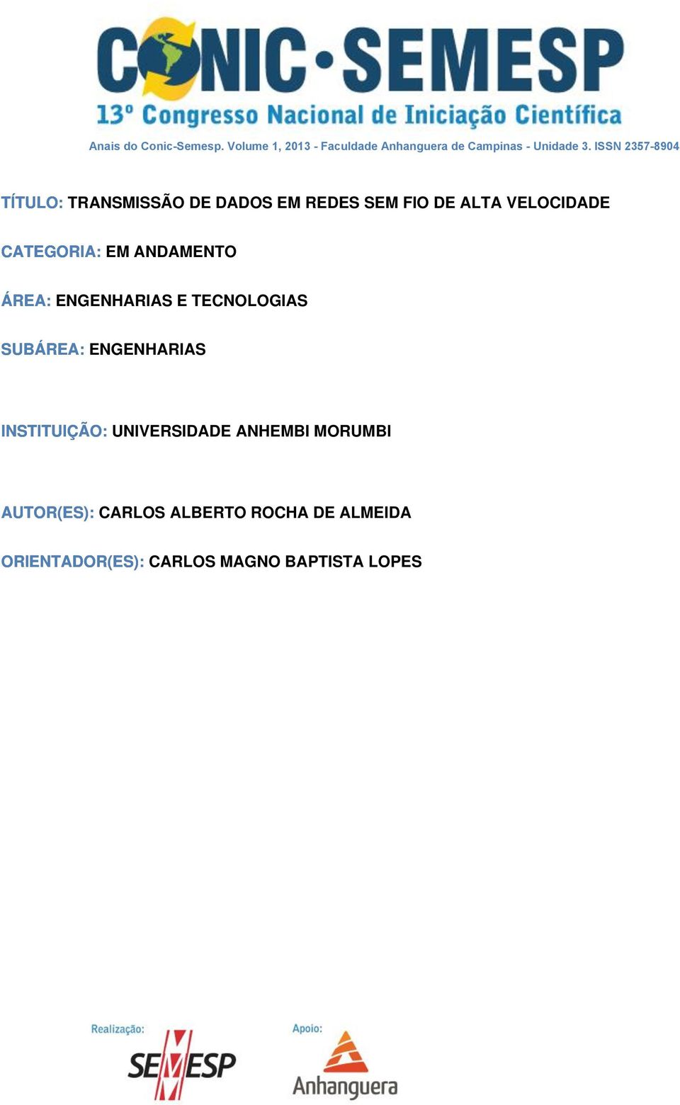 EM ANDAMENTO ÁREA: ENGENHARIAS E TECNOLOGIAS SUBÁREA: ENGENHARIAS INSTITUIÇÃO: UNIVERSIDADE