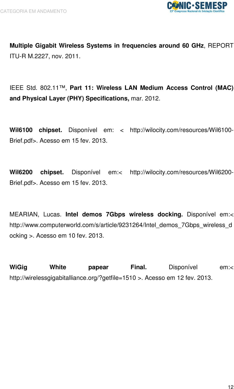 com/resources/wil6100- Brief.pdf>. Acesso em 15 fev. 2013. Wil6200 chipset. Disponível em:< http://wilocity.com/resources/wil6200- Brief.pdf>. Acesso em 15 fev. 2013. MEARIAN, Lucas.