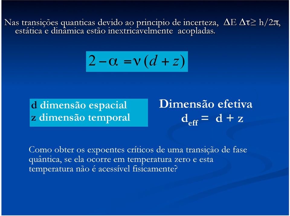 d dimensão espacial z dimensão temporal Dimensão efetiva d eff = d + z Como obter os