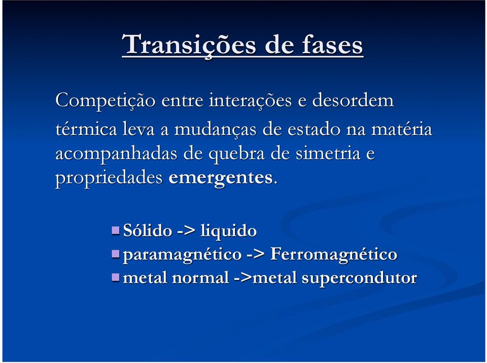 quebra de simetria e propriedades emergentes.