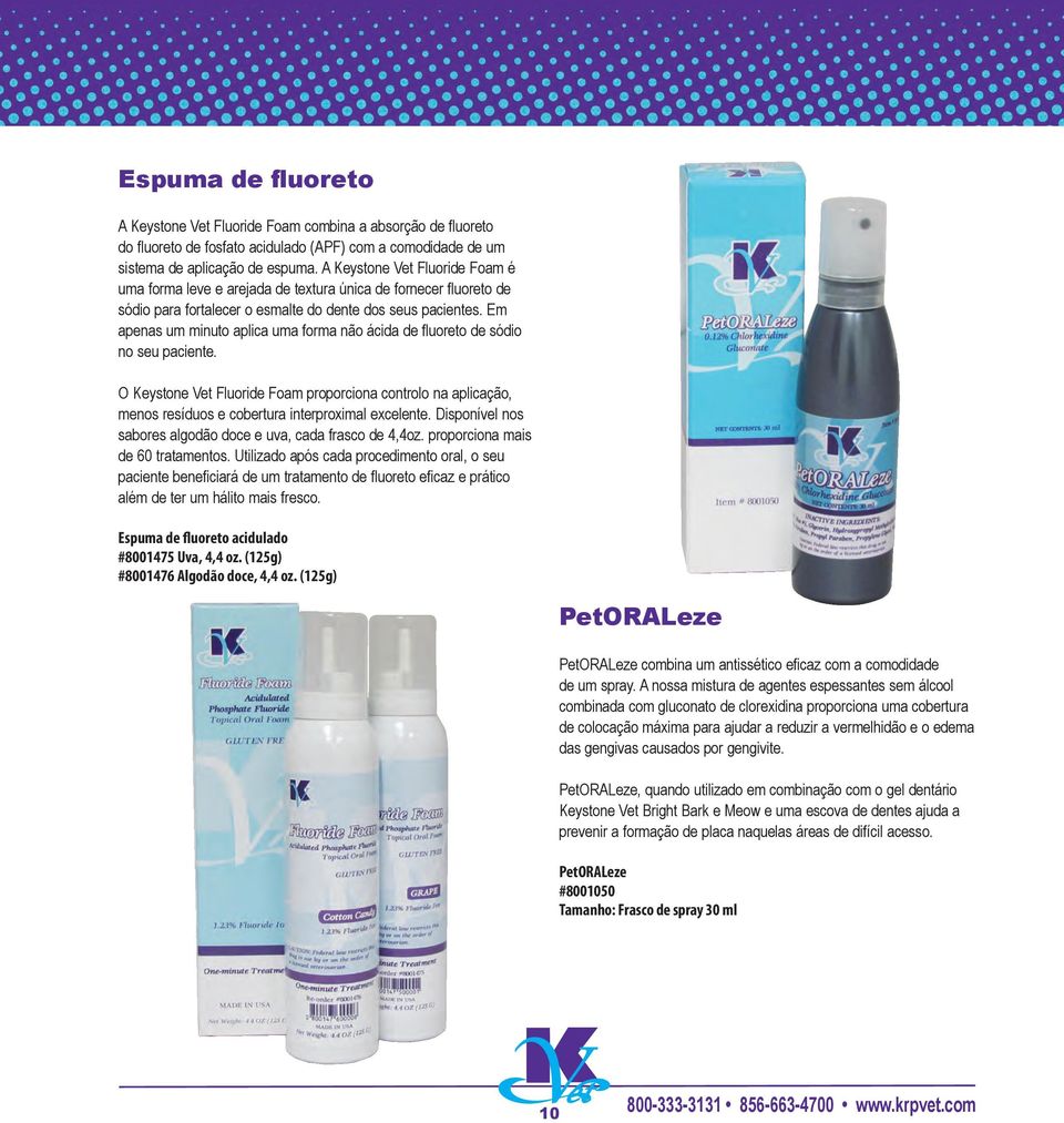 Em apenas um minuto aplica uma forma não ácida de fluoreto de sódio no seu paciente. O Keystone Vet Fluoride Foam proporciona controlo na aplicação, menos resíduos e cobertura interproximal excelente.