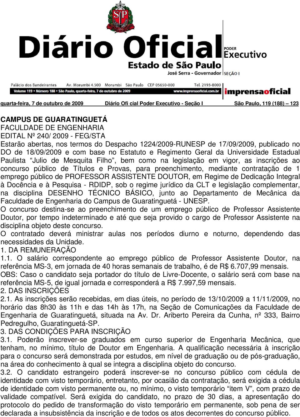 legislação em vigor, as inscrições ao concurso público de Títulos e Provas, para preenchimento, mediante contratação de 1 emprego público de PROFESSOR ASSISTENTE DOUTOR, em Regime de Dedicação