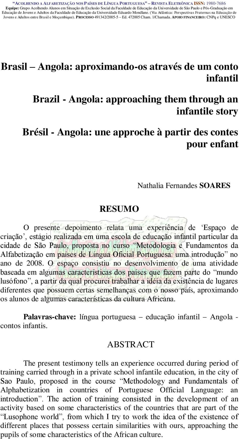 (Via Atlântica: Perspectivas Fraternas na Educação de Jovens e Adultos entre Brasil e Moçambique). PROCESSO 491342/2005-5 Ed. 472005 Cham. 1/Chamada.