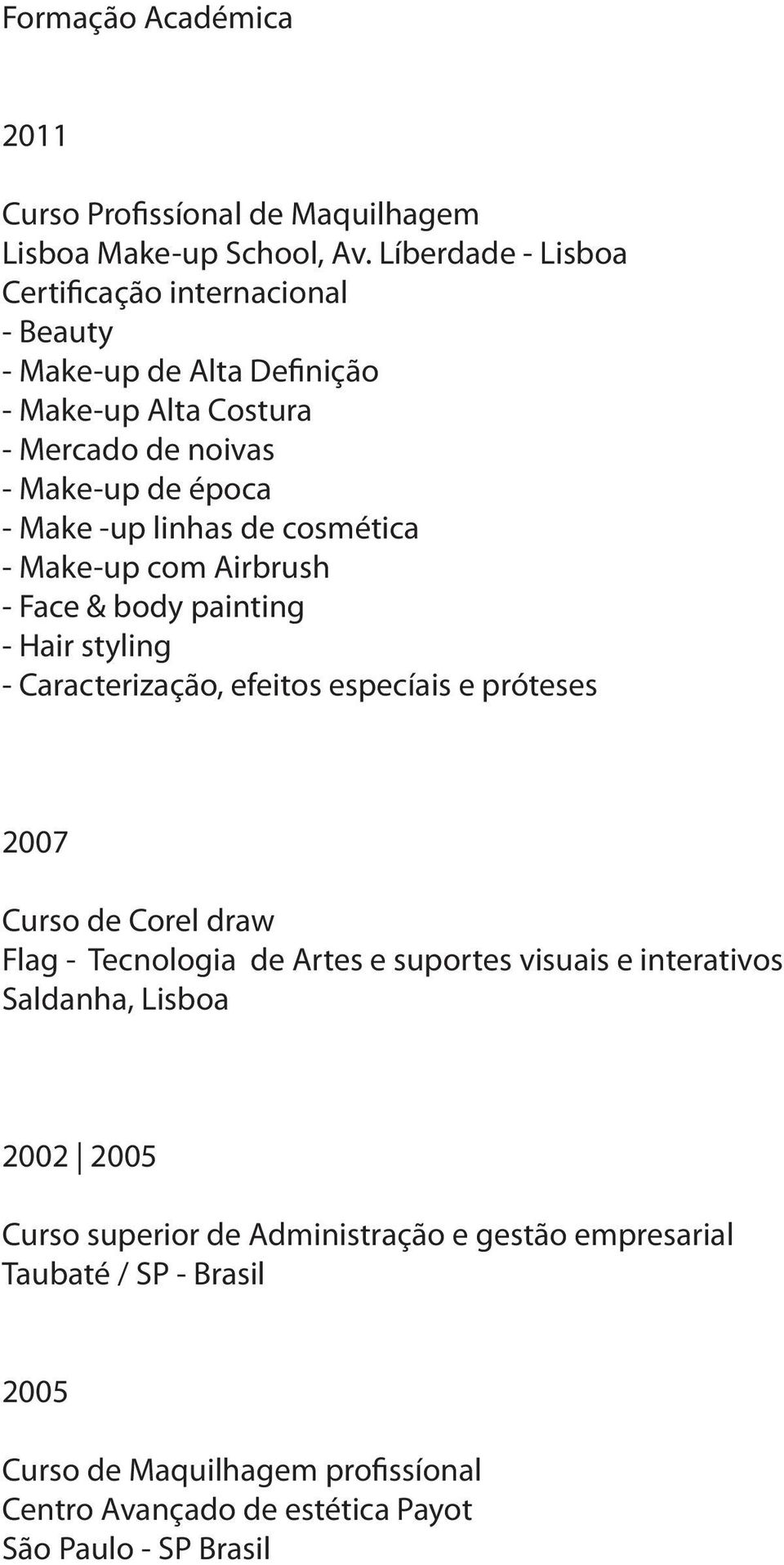 de cosmética - Make-up com Airbrush - Face & body painting - Hair styling - Caracterização, efeitos especíais e próteses 2007 Curso de Corel draw Flag -