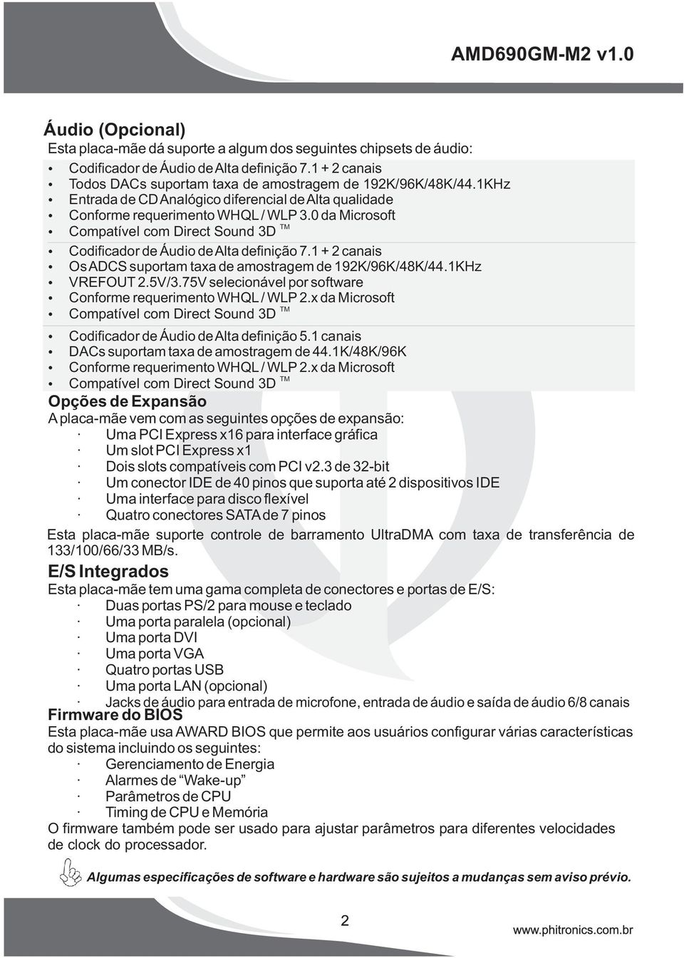 1 + 2 canais Os ADCS suportam taxa de amostragem de 192K/96K/48K/44.1KHz VREFOUT 2.5V/3.75V selecionável por software Conforme requerimento WHQL / WLP 2.