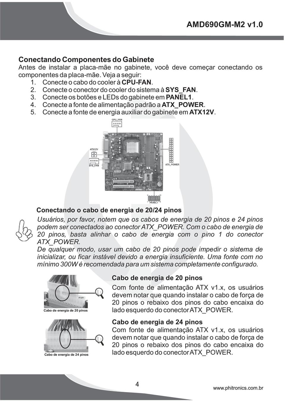 Conecte a fonte de energia auxiliar do gabinete em ATX12V.