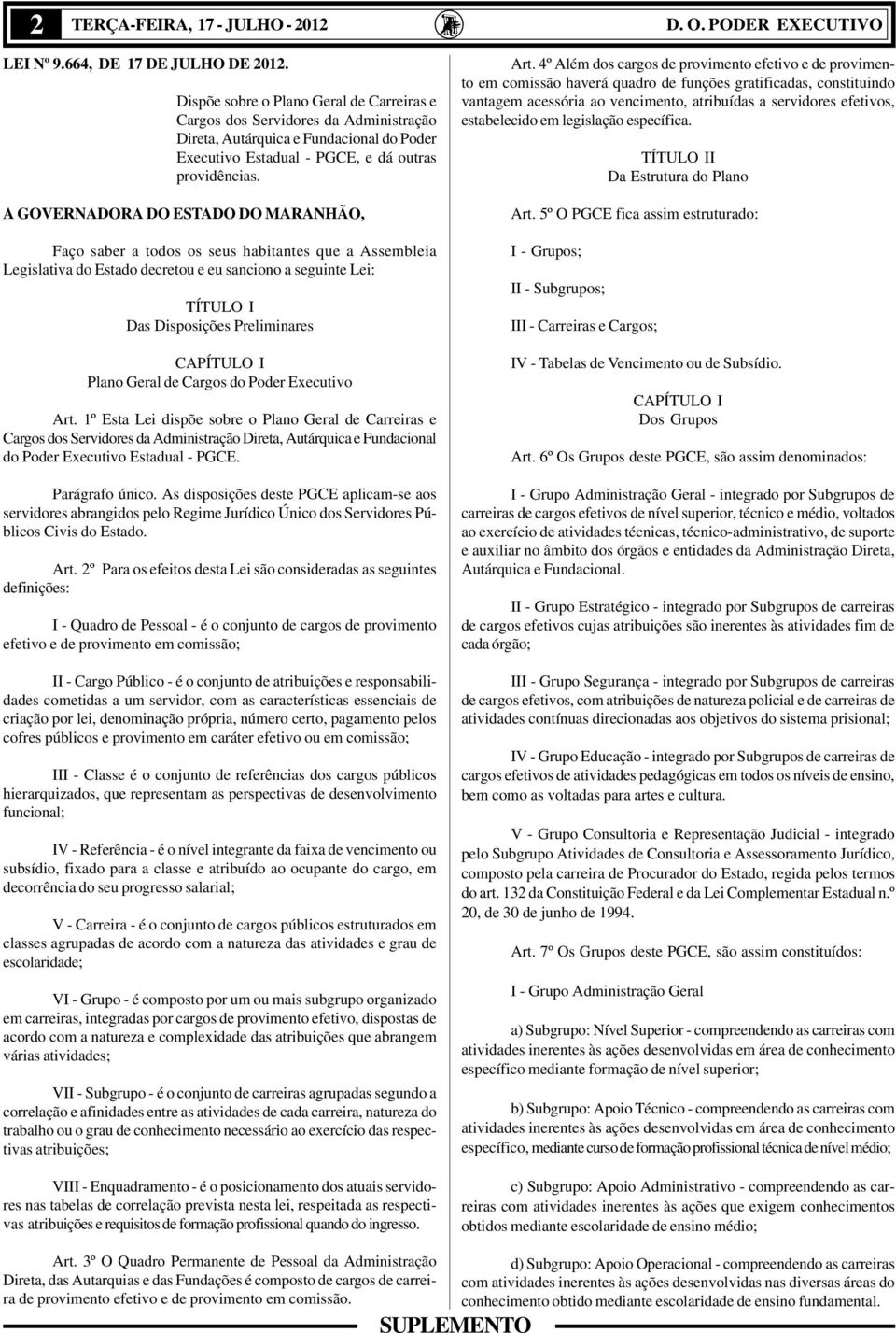 GOVERNDOR DO ESTDO DO MRNHÃO, Faço saber a todos os seus habitantes que a ssembleia Legislativa do Estado decretou e eu sanciono a seguinte Lei: TÍTULO I Das Disposições Preliminares PÍTULO I Plano