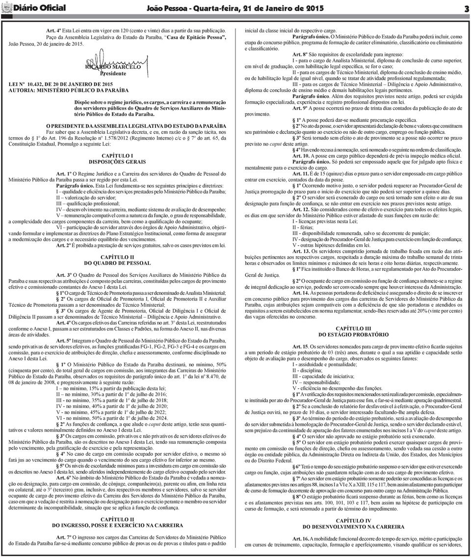 432, DE 20 DE JANEIRO DE 2015 AUTORIA: MINISTÉRIO PÚBLICO DA PARAÍBA Dispõe sobre o regime jurídico, os cargos, a carreira e a remuneração dos servidores públicos do Quadro de Serviços Auxiliares do