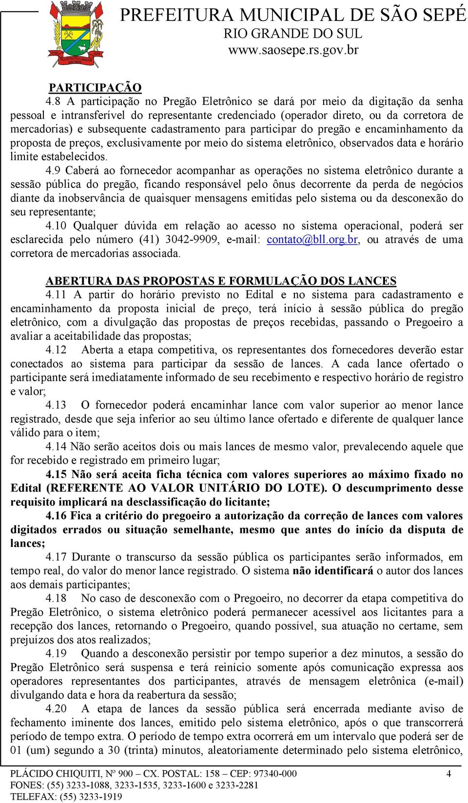 cadastramento para participar do pregão e encaminhamento da proposta de preços, exclusivamente por meio do sistema eletrônico, observados data e horário limite estabelecidos. 4.