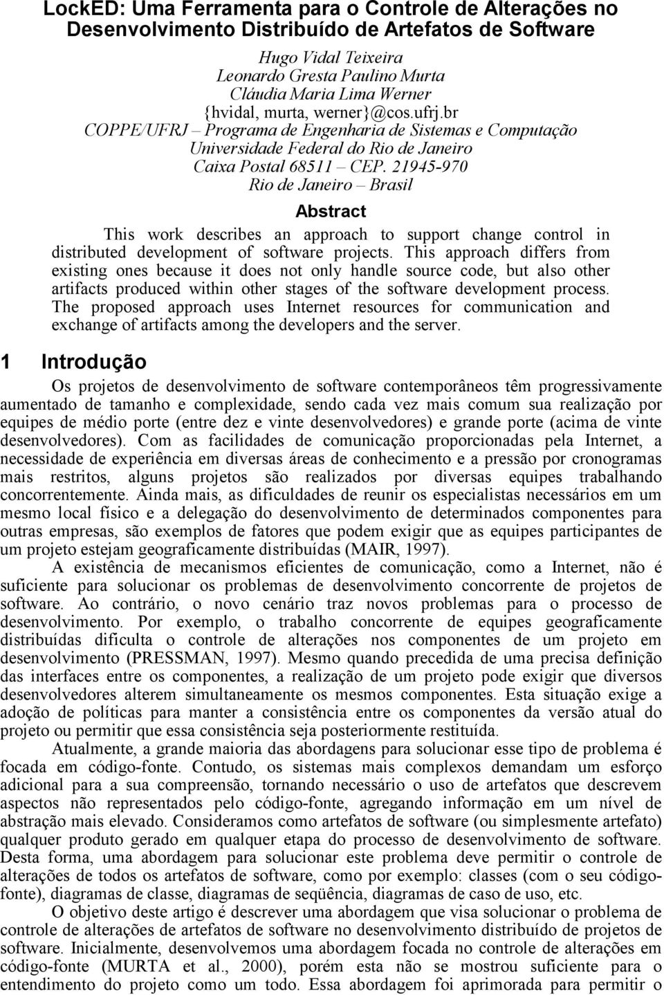 21945-970 Rio de Janeiro Brasil Abstract This work describes an approach to support change control in distributed development of software projects.