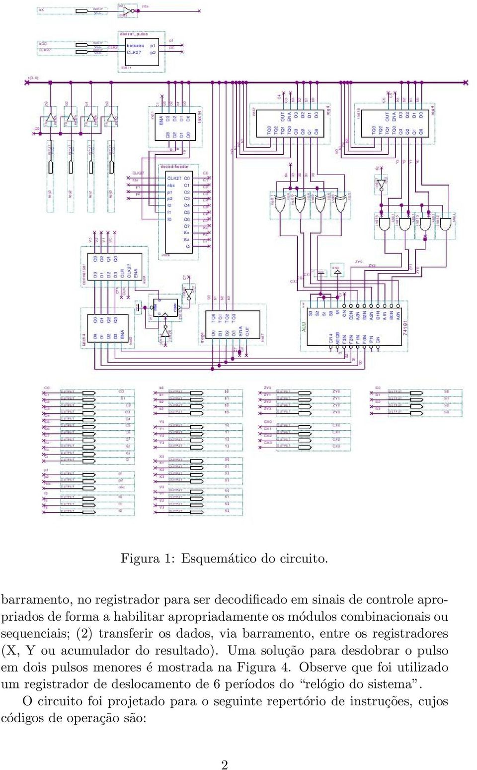 combinacionais ou sequenciais; (2) transferir os dados, via barramento, entre os registradores (X, Y ou acumulador do resultado).