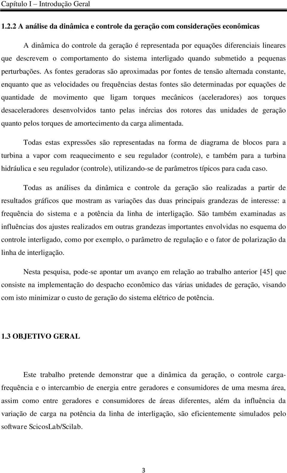 interligado quando submetido a pequenas perturbações.