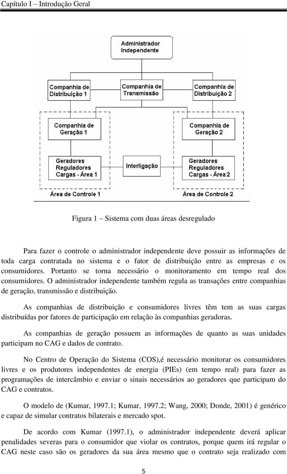 O administrador independente também regula as transações entre companhias de geração, transmissão e distribuição.