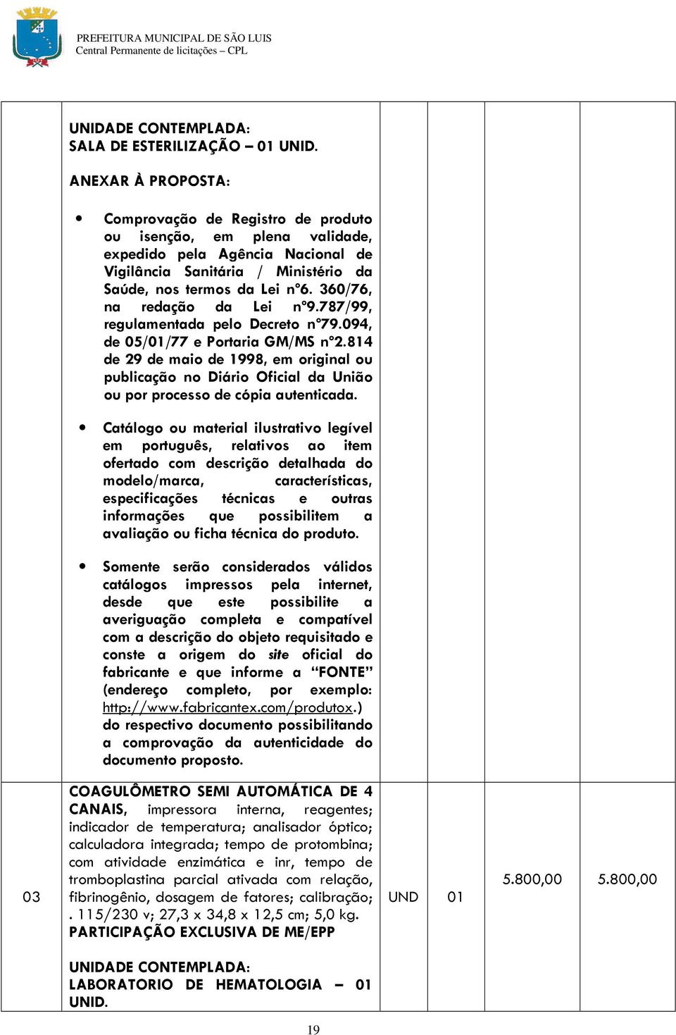 360/76, na redação da Lei nº9.787/99, regulamentada pelo Decreto nº79.094, de 05/01/77 e Portaria GM/MS nº2.