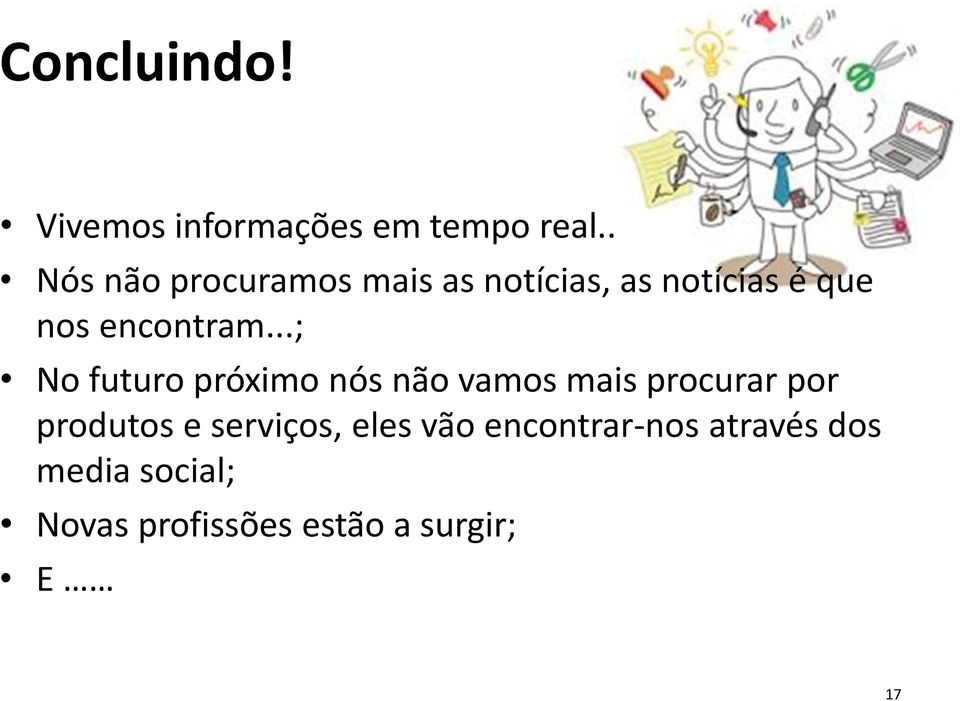 ..; No futuro próximo nós não vamos mais procurar por produtos e