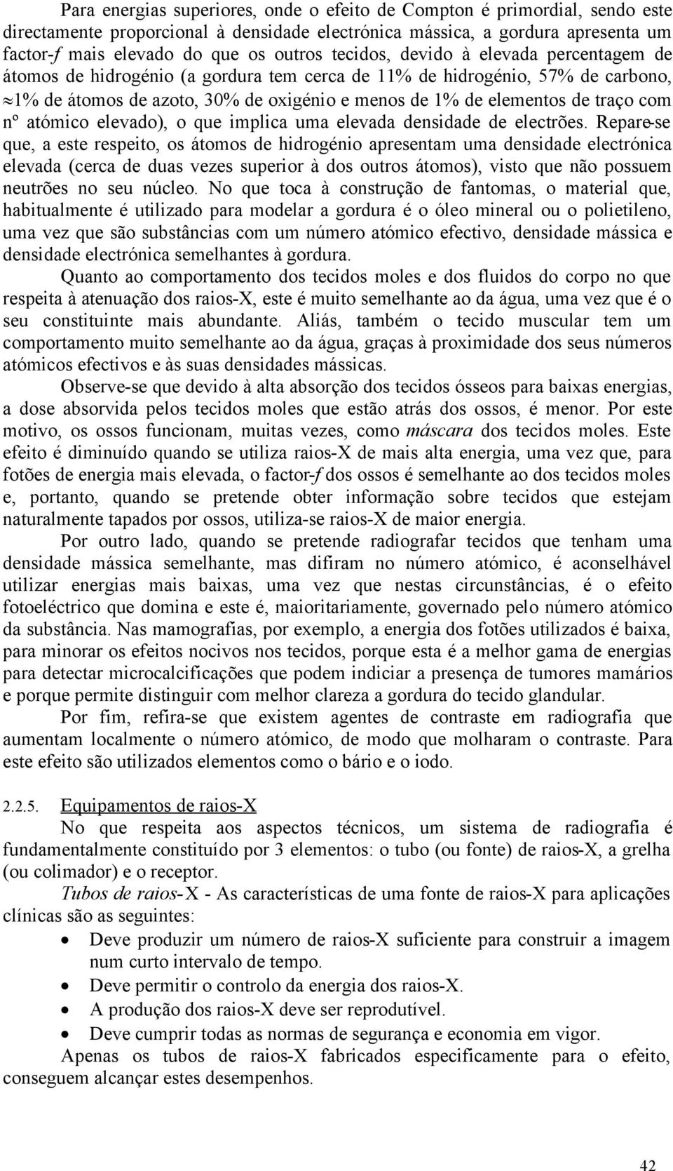 nº atómico elevado), o que implica uma elevada densidade de electrões.