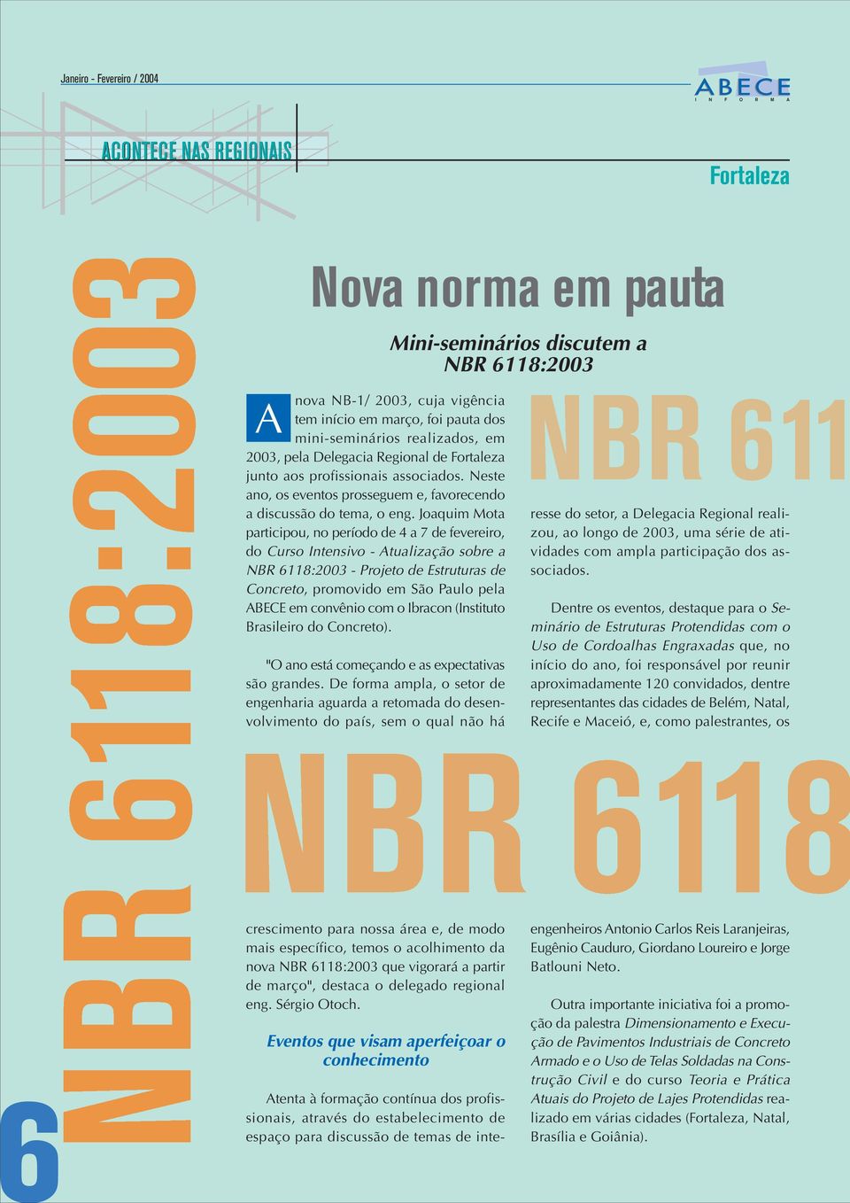 Joaquim Mota participou, no período de 4 a 7 de fevereiro, do Curso Intensivo - Atualização sobre a NBR 6118:2003 - Projeto de Estruturas de Concreto, promovido em São Paulo pela ABECE em convênio