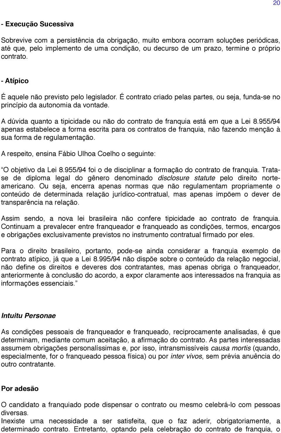 A dúvida quanto a tipicidade ou nāo do contrato de franquia está em que a Lei 8.