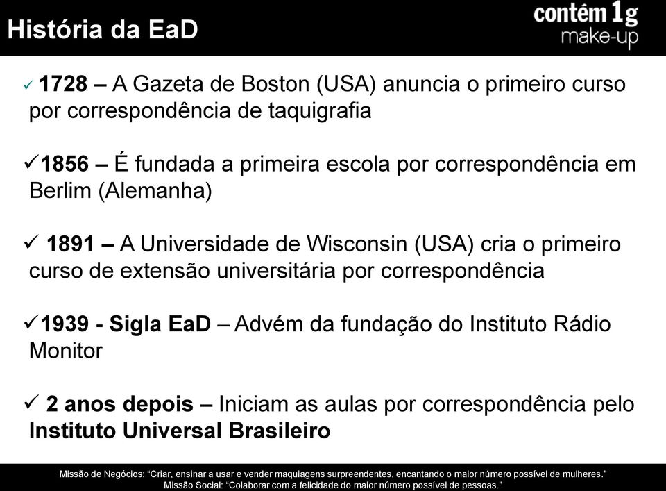 (USA) cria o primeiro curso de extensão universitária por correspondência 1939 - Sigla EaD Advém da fundação