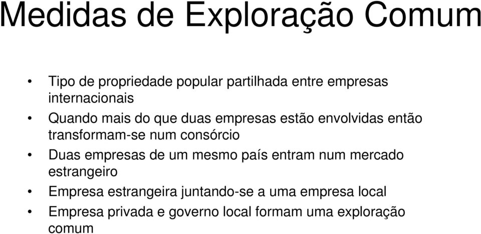 num consórcio Duas empresas de um mesmo país entram num mercado estrangeiro Empresa