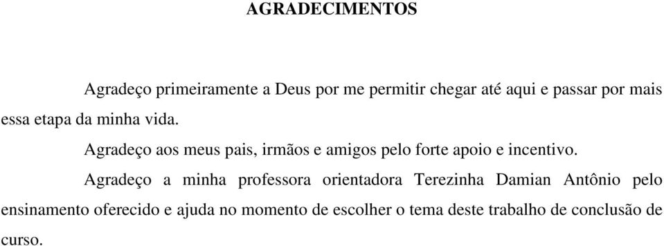 Agradeço aos meus pais, irmãos e amigos pelo forte apoio e incentivo.